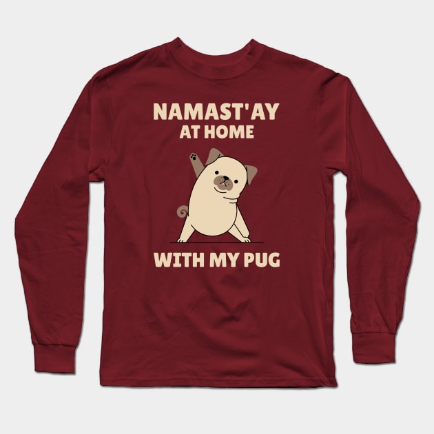 Namastay at Home with my Pug Yoga Pose Long Sleeve T-Shirt by My Furry Friend